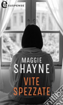 Vite spezzate (eLit): eLit. E-book. Formato EPUB ebook di Maggie Shayne