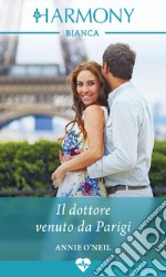 Il dottore venuto da Parigi: Harmony Bianca. E-book. Formato EPUB ebook