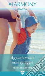 Appuntamento sulla spiaggia: Harmony Bianca. E-book. Formato EPUB ebook