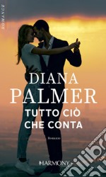 Tutto ciò che conta: Harmony Romance. E-book. Formato EPUB ebook