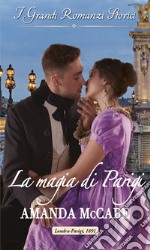 La magia di Parigi: I Grandi Romanzi Storici. E-book. Formato EPUB ebook