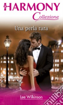 Una perla rara: Harmony Collezione. E-book. Formato EPUB ebook di Lee Wilkinson