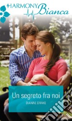 Un segreto fra noi: Harmony Bianca. E-book. Formato EPUB ebook