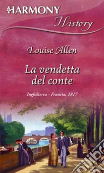 La vendetta del conte: Harmony History. E-book. Formato EPUB ebook di Louise Allen