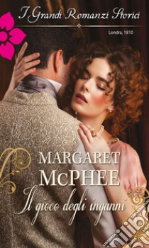 Il gioco degli inganni: I Grandi Romanzi Storici. E-book. Formato EPUB ebook di Margaret McPhee