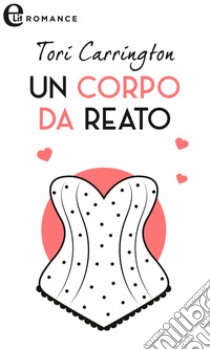 Un corpo da reato (eLit): eLit. E-book. Formato EPUB ebook di Tori Carrington