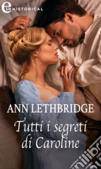 Tutti i segreti di Caroline (eLit): eLit. E-book. Formato EPUB ebook di Ann Lethbridge