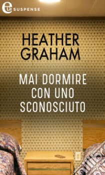 Mai dormire con uno sconosciuto (eLit): eLit. E-book. Formato EPUB ebook di Heather Graham