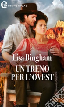 Un treno per l'ovest (eLit): eLit. E-book. Formato EPUB ebook di Lisa Bingham