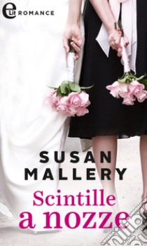 Scintille a nozze (eLit): eLit. E-book. Formato EPUB ebook di Susan Mallery