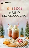 Meglio del cioccolato (eLit). E-book. Formato EPUB ebook di Sheila Roberts