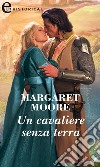 Un cavaliere senza terra (eLit): eLit. E-book. Formato EPUB ebook di Margaret Moore