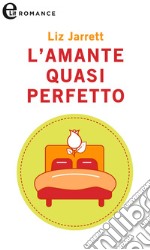 L'amante quasi perfetto (eLit): eLit. E-book. Formato EPUB ebook