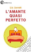 L'amante quasi perfetto (eLit): eLit. E-book. Formato EPUB ebook di Liz Jarrett