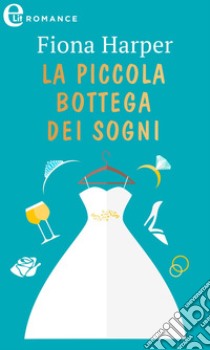 La piccola bottega dei sogni (eLit): eLit. E-book. Formato EPUB ebook di Fiona Harper