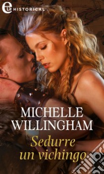 Sedurre un vichingo (eLit): eLit. E-book. Formato EPUB ebook di Michelle Willingham