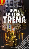 Dove la terra trema. E-book. Formato EPUB ebook