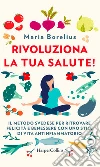 Rivoluziona la tua salute!. E-book. Formato EPUB ebook di Maria Borelius