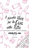 Il piccolo libro per la cura della pelle. E-book. Formato EPUB ebook