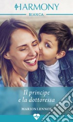 Il principe e la dottoressa: Harmony Bianca. E-book. Formato EPUB ebook