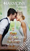 La ricetta segreta dell'amore: Harmony Premium. E-book. Formato EPUB ebook