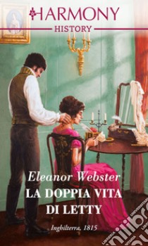 La doppia vita di Letty: Harmony History. E-book. Formato EPUB ebook di Eleanor Webster