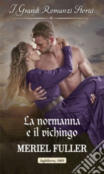 La normanna e il vichingo: I Grandi Romanzi Storici. E-book. Formato EPUB ebook di Meriel Fuller