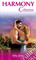 Rivincita a suon di baci: Harmony Collezione. E-book. Formato EPUB