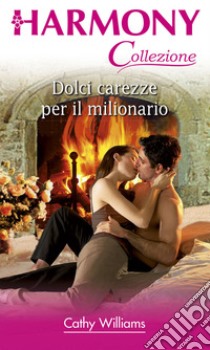 Dolci carezze per il milionario: Harmony Collezione. E-book. Formato EPUB ebook di Cathy Williams