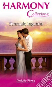 Sensuale inganno: Harmony Collezione. E-book. Formato EPUB ebook di Natalie Rivers