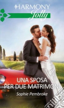 Una sposa per due matrimoni: Harmony Jolly. E-book. Formato EPUB ebook di Sophie Pembroke