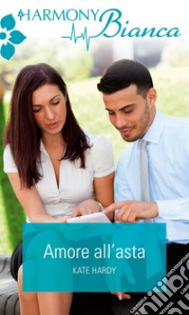 Amore all'asta: Harmony Bianca. E-book. Formato EPUB ebook di Kate Hardy