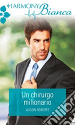 Un chirurgo milionario: Harmony Bianca. E-book. Formato EPUB ebook