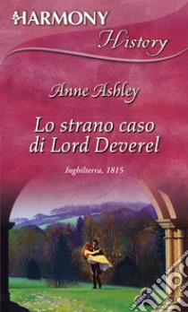 Lo strano caso di Lord Deverell: Harmony History. E-book. Formato EPUB ebook di Anne Ashley