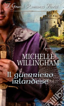 Il guerriero irlandese: I Grandi Romanzi Storici. E-book. Formato EPUB ebook di Michelle Willingham