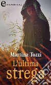 L'ultima strega (eLit): eLit. E-book. Formato EPUB ebook di Martina Tozzi