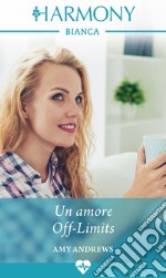 Un amore off-limits: Harmony Bianca. E-book. Formato EPUB ebook