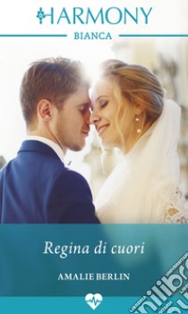 Regina di cuori: Harmony Bianca. E-book. Formato EPUB ebook di Amalie Berlin