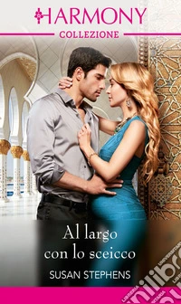 Al largo con lo sceicco: Harmony Collezione. E-book. Formato EPUB ebook
