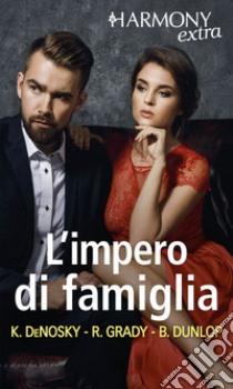 L'impero di famiglia: Harmony Extra. E-book. Formato EPUB ebook di Kathie DeNosky