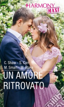 Un amore ritrovato: Harmony Maxi. E-book. Formato EPUB ebook di Chantelle Shaw