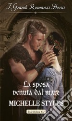 La sposa venuta dal mare: Grandi Romanzi Storici. E-book. Formato EPUB ebook