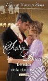 L'eredità della duchessa: I Grandi Romanzi Storici. E-book. Formato EPUB ebook di Sophie Barnes