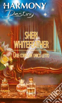 Due corpi, un unico letto: Harmony Destiny. E-book. Formato EPUB ebook di Sheri Whitefeather