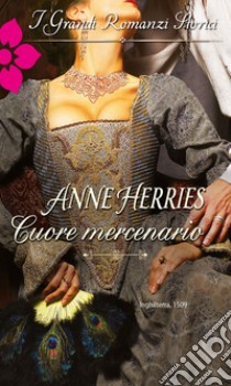 Cuore mercenario: Grandi Romanzi Storici. E-book. Formato EPUB ebook di Anne Herries