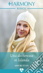 Una dottoressa in Islanda: Harmony Bianca. E-book. Formato EPUB