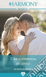 Una scommessa in corsia: Harmony Bianca. E-book. Formato EPUB ebook