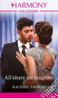 All'altare col magnate: Harmony Collezione. E-book. Formato EPUB ebook