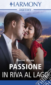 Passione in riva al lago: Harmony Destiny. E-book. Formato EPUB ebook di Reese Ryan