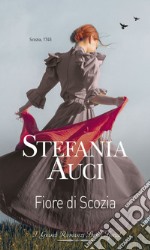 Fiore di Scozia: I Grandi Romanzi Storici Special. E-book. Formato EPUB ebook